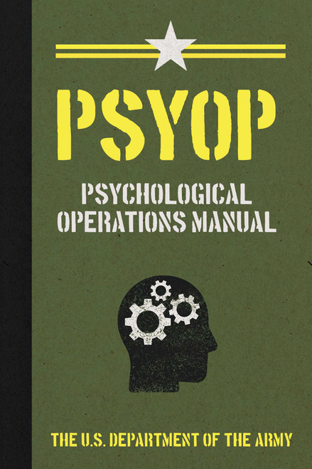 PSYOP (Psychological Operations Manual) by U.S. Department of the Army, 9781510787711