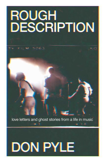 Rough Description (Love Letters and Ghost Stories From a Life in Music) by Don Pyle, 9781770417137