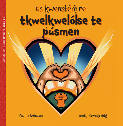 Es kwenstém̓ re kwalt te p̓úsmen / With Our Orange Hearts by Phyllis Webstad, Emily Kewageshig, Tracy Thomas, 9781778541049