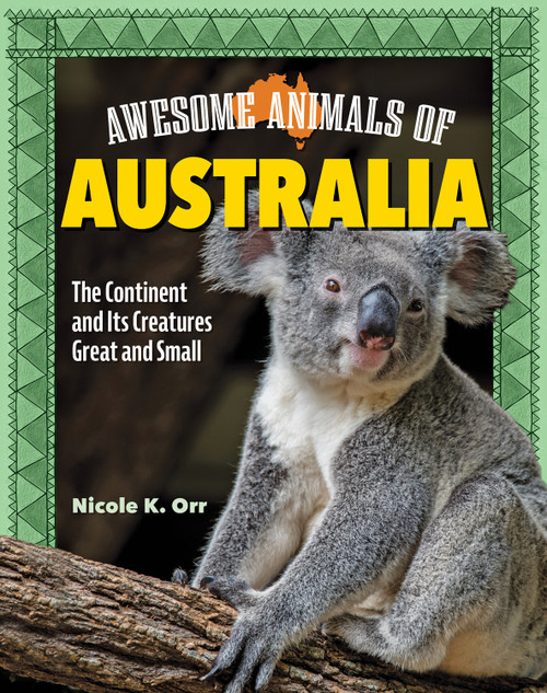Awesome Animals of Australia (The Continent and Its Creatures Great and Small) by Nicole Orr, 9798890941022