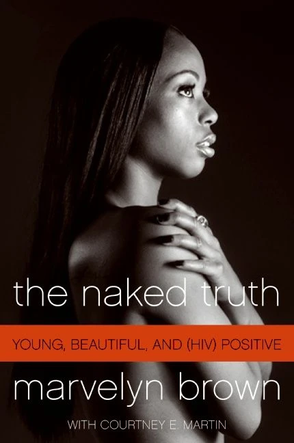 The Naked Truth (Young, Beautiful, and (HIV) Positive) by Marvelyn Brown, Courtney Martin, 9780061562396