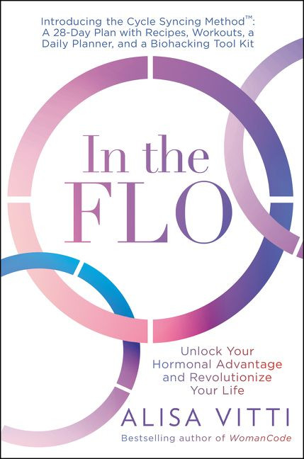 In the FLO (Unlock Your Hormonal Advantage and Revolutionize Your Life) by Alisa Vitti, 9780062870490