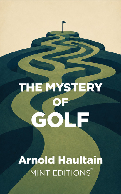 The Mystery of Golf - 9798888975435 by Arnold Haultain, Mint Editions