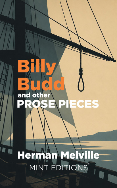 Billy Budd and other Prose Pieces by Herman Melville, Mint Editions, 9798888975718