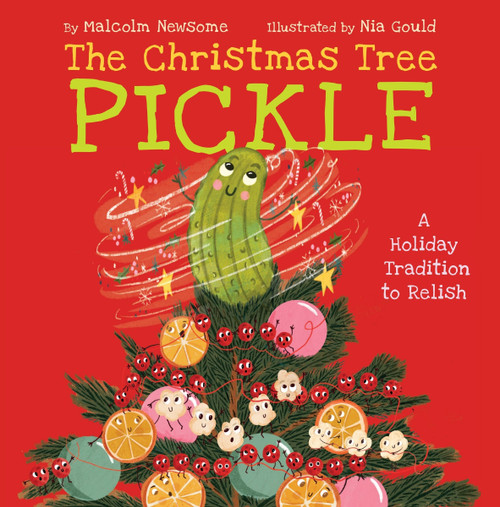 The Christmas Tree Pickle (A Holiday Tradition to Relish) by Malcolm Newsome, Nia Gould, 9780063385122