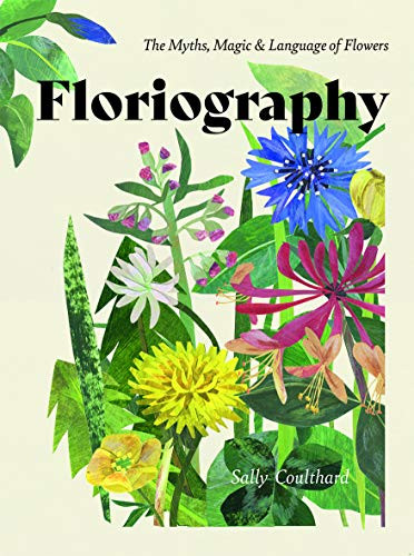 Floriography (The Myths, Magic and Language of Flowers) by Sally Coulthard, 9781787135314