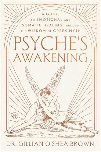 Psyche's Awakening (A Guide to Emotional and Somatic Healing Through the Wisdom of Greek Myth) by Dr. Gillian O'Shea Brown, LCSW, 9780063473638