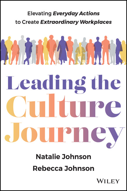 Leading the Culture Journey (Elevating Everyday Actions to Create Extraordinary Workplaces) by Natalie Johnson, Rebecca Johnson, 9781394408917
