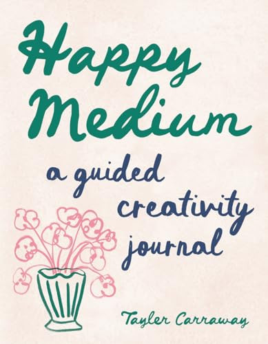 Happy Medium (A Guided Creativity Journal) by Tayler Carraway, 9781419782671