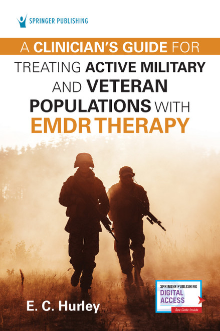 A Clinician's Guide for Treating Active Military and Veteran Populations with EMDR Therapy by E.C. Hurley, 9780826158222