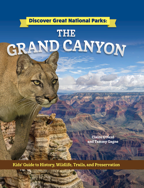 Discover Great National Parks: Grand Canyon (Kids' Guide to History, Wildlife, Trails, and Preservation) by Claire O'Neal, Tammy Gagne, 9798890940698