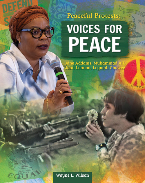 Peaceful Protests: Voices for Peace (Jane Adams, Muhammad Ali, John Lennon, Leymah Gbowee) by Wayne L. Wilson, 9798890940230