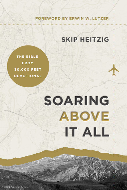 Soaring Above It All (The Bible from 30,000 Feet Devotional) by Skip Heitzig, 9780736992497