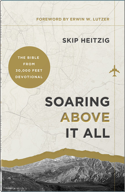 Soaring Above It All (The Bible from 30,000 Feet Devotional) by Skip Heitzig, Erwin W. Lutzer, 9780736992497