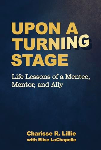 Upon A Turning Stage (Life Lesson of a Mentee, Mentor, and Ally) by Charisse Ranielle Lillie, Elise LaChapelle, 9781636988870