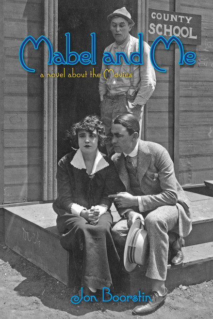 Mabel and Me (a Novel About the Movies) by Jon Boorstin, 9781626400160