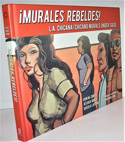 Murales Rebeldes! by Erin M. Curtis, Jessica Hough, Guisela Latorre, Gustavo Arellano, 9781626400498