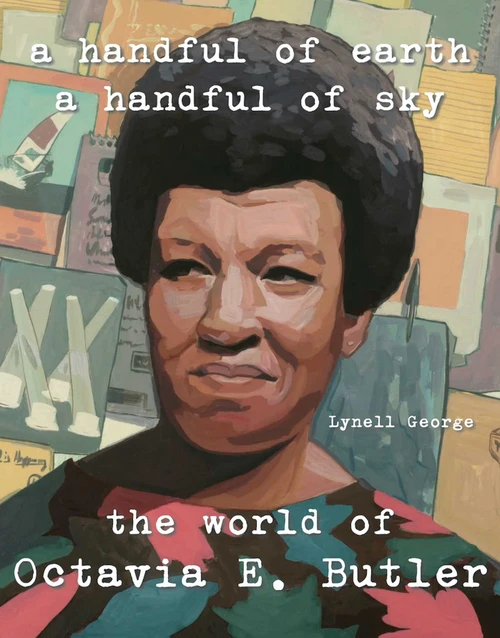A Handful of Earth, A Handful of Sky (The World of Octavia Butler) by Lynell George, 9781626400634
