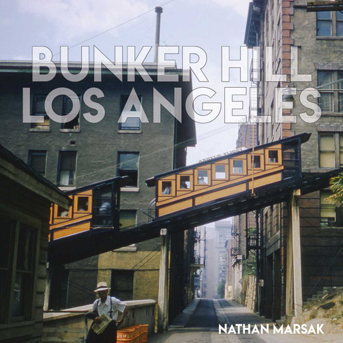 Bunker Hill Los Angeles (Essence of Sunshine and Noir) by Nathan Marsak, 9781626400672