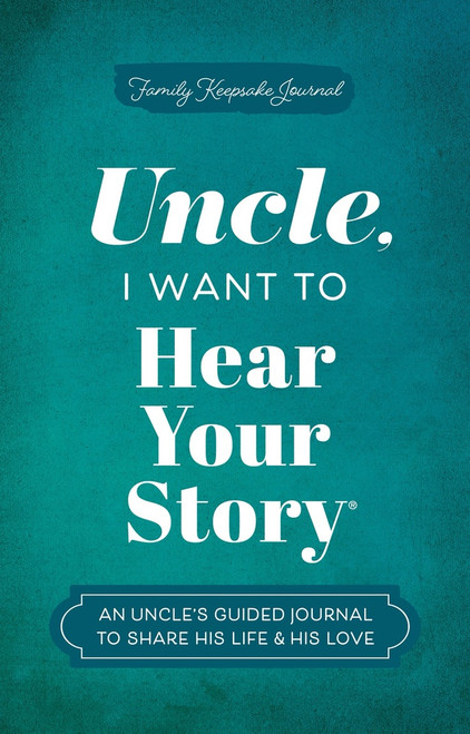 Uncle, I Want to Hear Your Story (An Uncle's Guided Journal to Share His Life & His Love) - 9781464257742 by Jeffrey Mason