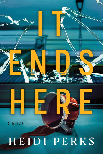 It Ends Here (A Novel) by Heidi Perks, 9781464270208