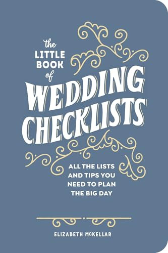 The Little Book of Wedding Checklists (Deluxe Edition) (All the Lists and Tips You Need to Plan the Big Day) by Elizabeth McKellar, 9798897170913