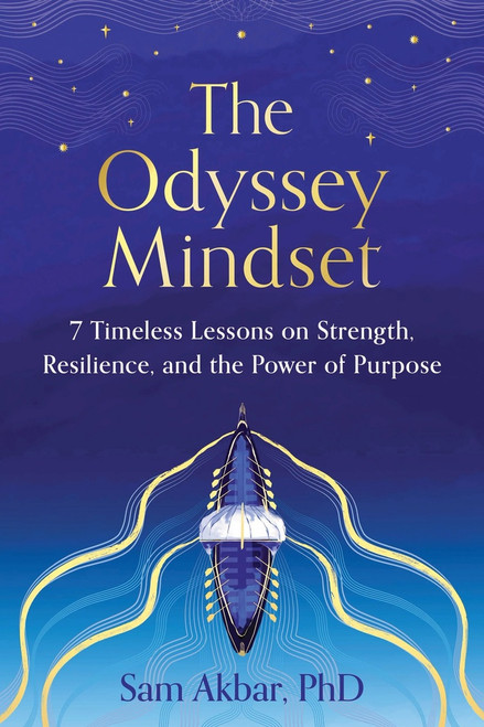 The Odyssey Mindset (7 Timeless Lessons on Strength, Resilience, and the Power of Purpose) by Sam Akbar PhD, 9781464298769