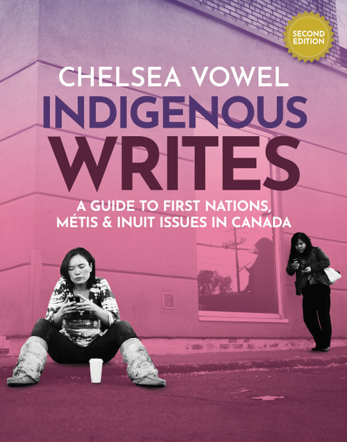 Indigenous Writes (A Guide to First Nations, Métis & Inuit Issues in Canada) by Chelsea Vowel, 9781774921821
