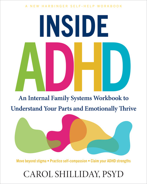 Inside ADHD (An Internal Family Systems Workbook to Understand Your Parts and Emotionally Thrive) by Carol Shilliday, 9781648487514