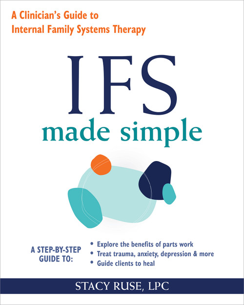 IFS Made Simple (A Clinician's Guide to Internal Family Systems Therapy) by Stacy Ruse, 9781648487637
