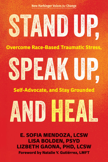Stand Up, Speak Up, and Heal (Overcome Race-Based Traumatic Stress, Self-Advocate, and Stay Grounded) by E. Sofia Mendoza, Lisa Bolden, Lizbeth Gaona, Natalie Y. Gutiérrez, 9781648487903