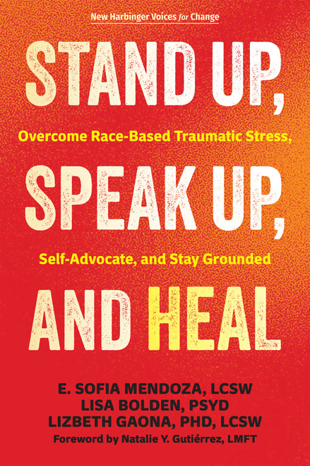 Stand Up, Speak Up, and Heal (Overcome Race-Based Traumatic Stress, Self-Advocate, and Stay Grounded) by E. Sofia Mendoza, Lisa Bolden, Lizbeth Gaona, Natalie Y. Gutiérrez, 9781648487903
