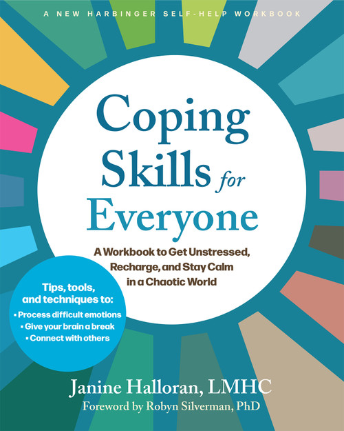 Coping Skills for Everyone (A Workbook to Get Unstressed, Recharge, and Stay Calm in a Chaotic World) by Janine Halloran, Robyn Silverman, 9781648488061