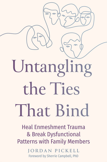 Untangling the Ties That Bind (Heal Enmeshment Trauma and Break Dysfunctional Patterns with Family Members) by Jordan Pickell, 9781648488481