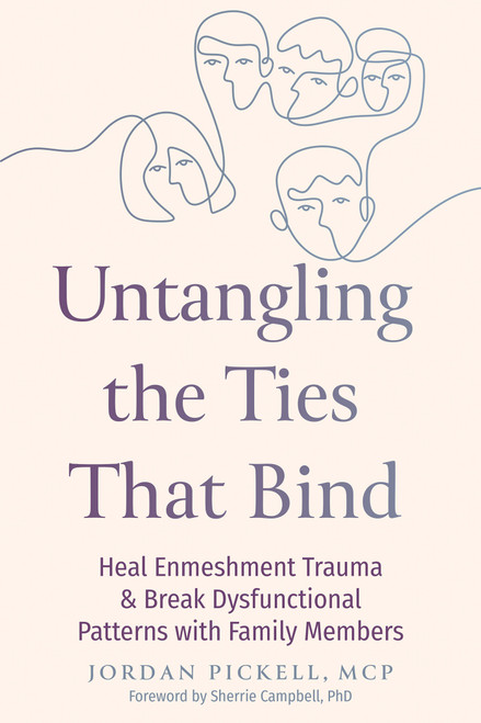 Untangling the Ties That Bind (Heal Enmeshment Trauma and Break Dysfunctional Patterns with Family Members) by Jordan Pickell, Sherrie Campbell, 9781648488481