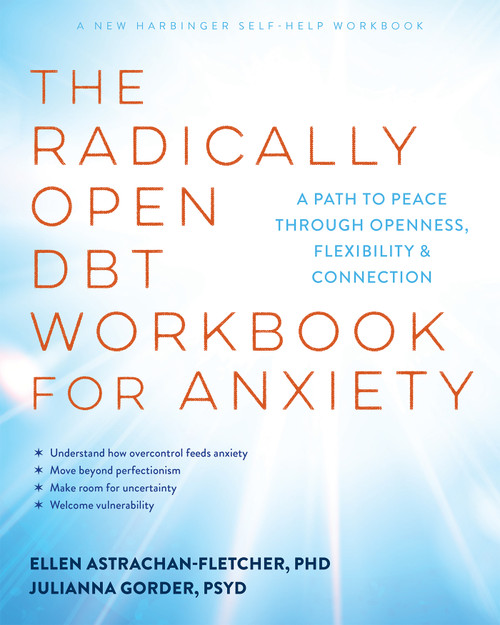 The Radically Open DBT Workbook for Anxiety (A Path to Peace Through Openness, Flexibility, and Connection) by Ellen Astrachan-Fletcher, Julianna Gorder, 9781648488597