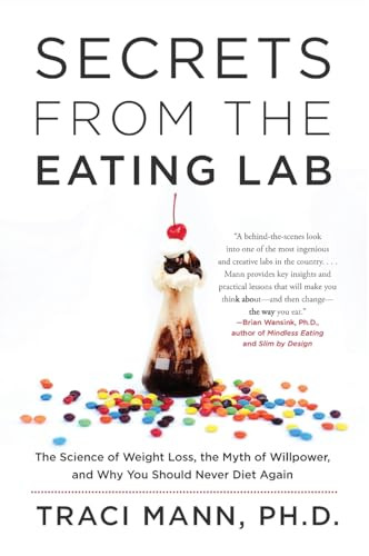 Secrets From the Eating Lab (The Science of Weight Loss, the Myth of Willpower, and Why You Should Never Diet Again) by Traci Mann, 9780062329257