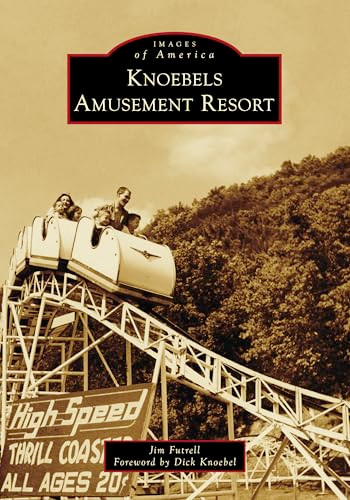 Knoebels Amusement Resort by Jim Futrell, Dick Knoebel, 9781467163132