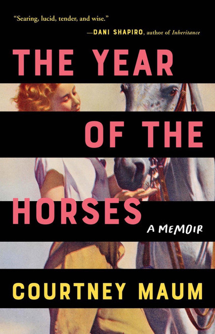 The Year of the Horses (A Memoir) by Courtney Maum, 9781953534156