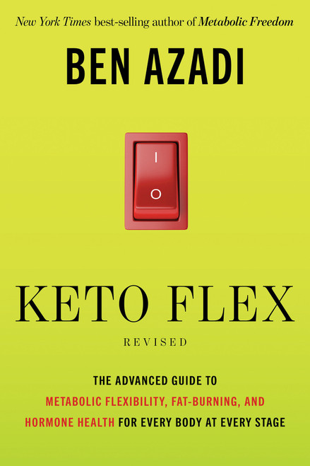 Keto Flex Revised (The Advanced Guide to Metabolic Flexibility, Fat-Burning, and Hormone Health for Every Body at Every Stage) by Ben Azadi, 9798318602528