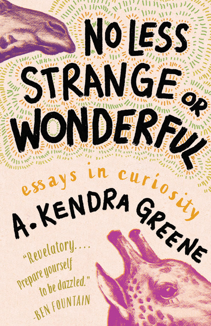 No Less Strange or Wonderful (Essays) by A. Kendra Greene, 9781963108088