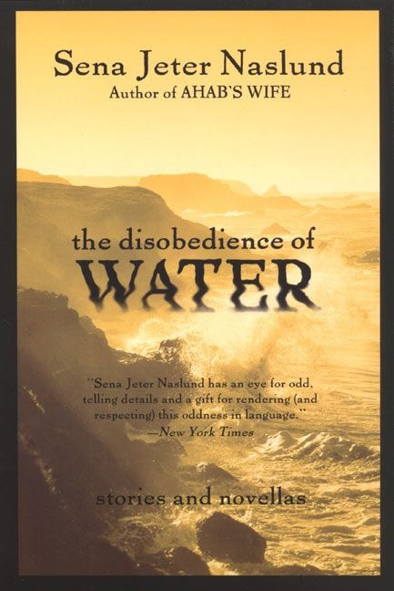 The Disobedience of Water (Stories and Novellas) by Sena Jeter Naslund, 9780688178451