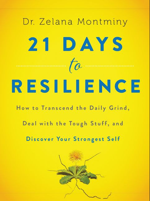 21 Days to Resilience (How to Transcend the Daily Grind, Deal with the Tough Stuff, and Discover Your Strongest Self) by Zelana Montminy, 9780062428776