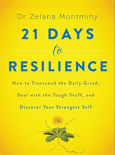 21 Days to Resilience (How to Transcend the Daily Grind, Deal with the Tough Stuff, and Discover Your Strongest Self) by Zelana Montminy, 9780062428776