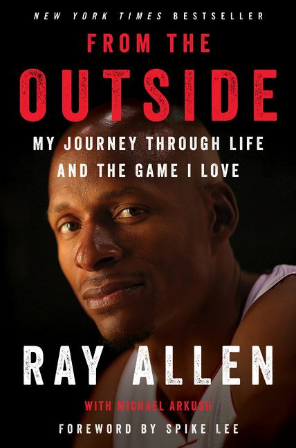 From the Outside (My Journey Through Life and the Game I Love) by Ray Allen, Michael Arkush, Spike Lee, 9780062675477