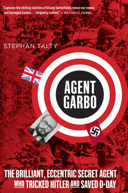 Agent Garbo (The Brilliant, Eccentric Secret Agent Who Tricked Hitler and Saved D-Day) by Stephan Talty, 9780544035010