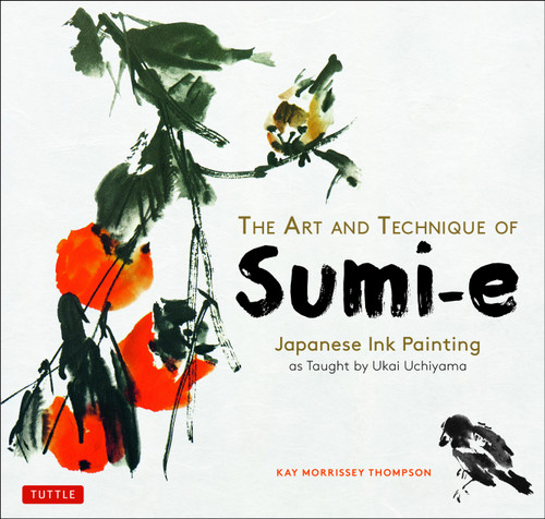 The Art and Technique of Sumi-e (Japanese Ink Painting as Taught by Ukai Uchiyama) by Kay Morrissey Thompson, 9780804860260