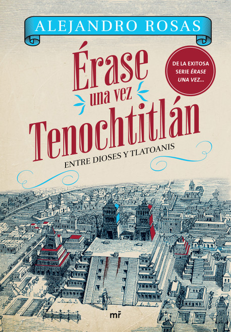 Érase una vez Tenochtitlán: Entre Dioses y Tlatoanis / Once Upon a Time in Tenochtitlán: Among Gods and Tlatoanis (Spanish Edition) by Alejandro Rosas, 9786073930628