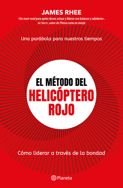 El método del helicóptero rojo. Una parábola de nuestros tiempos: Cómo liderar a través de la bondad / Red helicopter (Spanish Edition) by James Rhee, 9786073935005