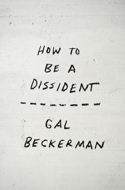 How to Be a Dissident by Gal Beckerman, 9798217089215